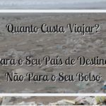 Quanto custa Viajar? Para o país, não para o seu bolso