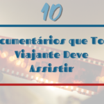 10 Documentários que Todo Viajante Deve Assistir